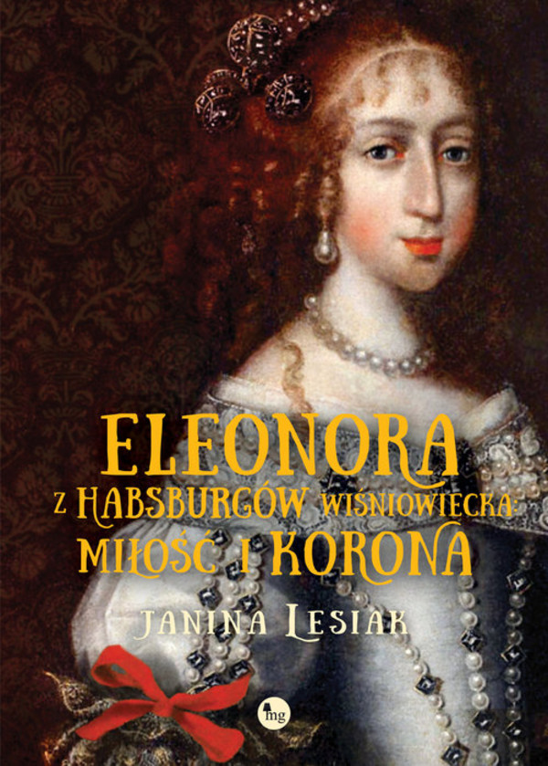 Eleonora z Habsburów Wiśniowiecka Miłość i korona