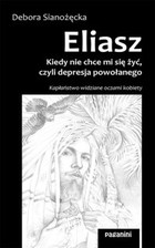 ELIASZ - kiedy nie chce mi się żyć, czyli depresja powołanego. Kapłaństwo widziane oczami kobiety. - mobi, epub, pdf