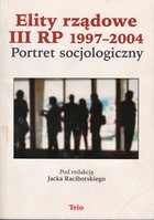 Elity rządowe III RP 1997-2004. Portret socjologiczny - pdf