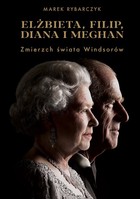 Elżbieta, Filip, Diana i Meghan. Zmierzch świata Windsorów - mobi, epub