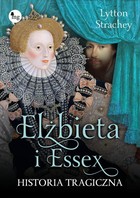 Okładka:Elżbieta i Essex Historia tragiczna 