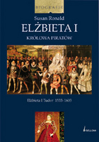 ELŻBIETA I KRÓLOWA PIRATÓW Elżbieta I Tudor 1533-1603