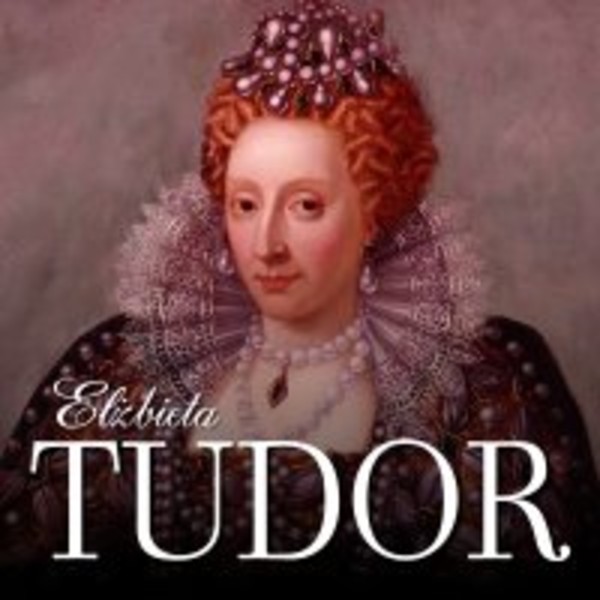 Elżbieta Tudor. - Audiobook mp3 Kobieta na tronie