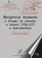 Okładka:Emigracja wojskowa z Polski do Izraela w latach 1956-1971 w dokumentach. 