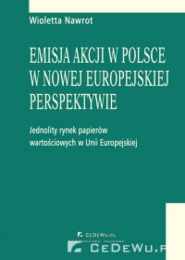 Emisja akcji w Polsce w nowej europejskiej perspektywie - jednolity rynek papierów wartościowych w Unii Europejskiej. Rozdział 5. Emisja akcji na publicznym rynku papierów wartościowych - pdf