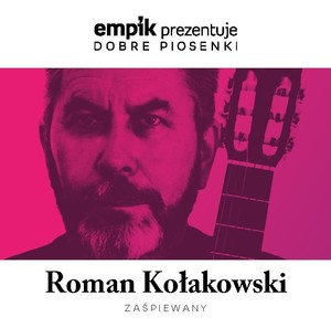 Empik prezentuje dobre piosenki: Roman Kołakowski zaśpiewany