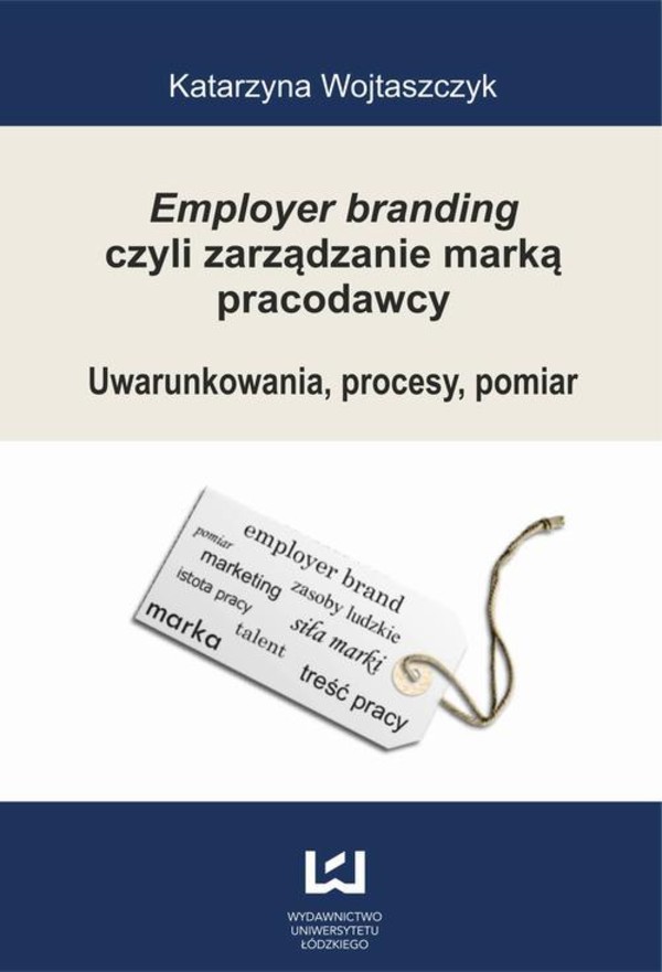 Employer branding czyli zarządzanie marką pracodawcy. Uwarunkowania, procesy, pomiar - pdf