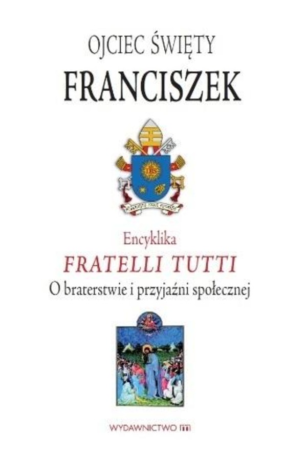 Encyklika Fratelli tutti O braterstwie i przyjaźni społecznej