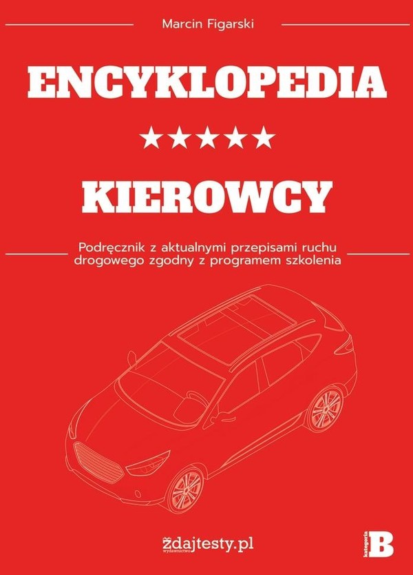 Encyklopedia kierowcy kat. B Podręcznik z aktualnymi przepisami ruchu drogowego zgodny z programem szkolenia