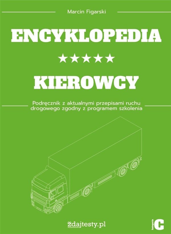Encyklopedia kierowcy kat. C Podręcznik z aktualnymi przepisami ruchu drogowego zgodny z programem szkolenia