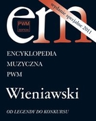 Encyklopedia muzyczna PWM Wieniawski. Od Legendy do Konkursu Wydanie specjalne 2011