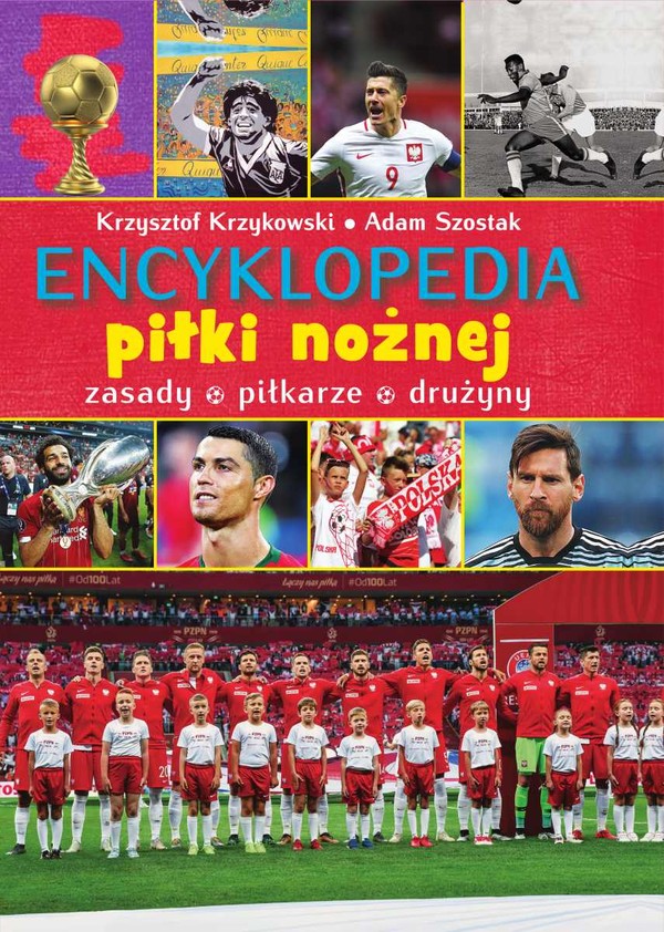 Encyklopedia piłki nożnej Zasady, piłkarze, drużyny