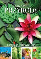 Encyklopedia przyrody Fascynuje, zachwyca, uczy