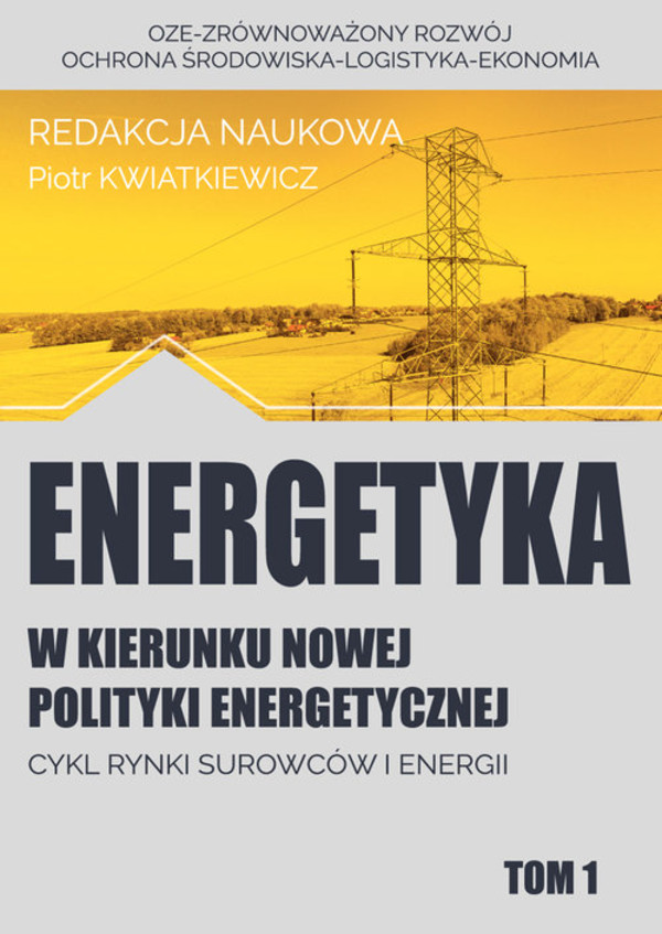 Energetyka w kierunku nowej polityki energetycznej Cykl rynki surowców i energii Tom 1