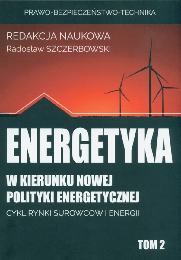Energetyka w kierunku nowej polityki energetycznej Cykl rynki surowców i energii Tom 2