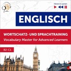 Englisch Wortschatz- und Sprachtraining - Audiobook mp3 B2-C1 Horen & Lernen: English Vocabulary Master for Advanced Learners