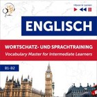 Englisch - Audiobook mp3 Wortschatz und Sprachtraining B1-B2 - Horen & Lernen: English Vocabulary Master for Intermediate Learners