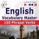English Vocabulary Master for Intermediate / Advanced Learners - Listen & Learn to Speak: 150 Phrasal Verbs (Proficiency Level: B2-C1) - Audiobook mp3