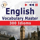 English Vocabulary Master for Intermediate / Advanced Learners - Listen & Learn to Speak: 300 Idioms (Proficiency Level: B2-C1) - Audiobook mp3