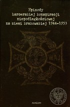 Okładka:Epizody harcerskiej konspiracji niepodległościowej na ziemi krakowskiej 1944-1953 
