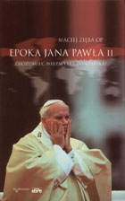 Epoka Jana Pawła II. Zrozumieć niezwykły pontyfikat