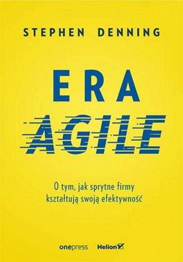 Era Agile O tym, jak sprytne firmy kształtują swoją efektywność