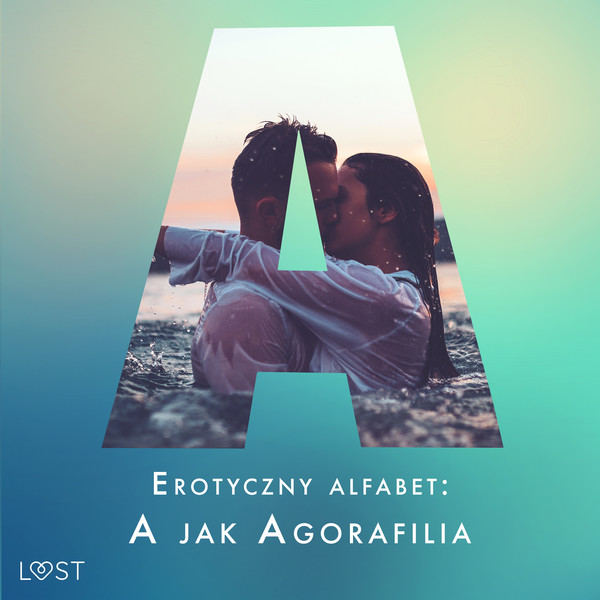 Erotyczny alfabet: A jak Agorafilia - zbiór opowiadań - Audiobook mp3