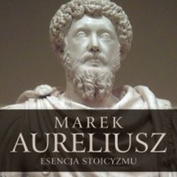 Esencja stoicyzmu. Najcenniejsze myśli Marka Aureliusza - Audiobook mp3