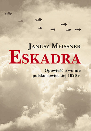 Eskadra. Opowieść o wojnie polsko-sowieckiej 1920 r.
