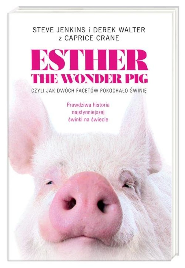 Esther the Wonder Pig Czyli jak dwóch facetów pokochało świnię