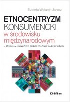 Etnocentryzm konsumencki w środowisku międzynarodowym - pdf Studium rynkowe Euroregionu Karpackiego