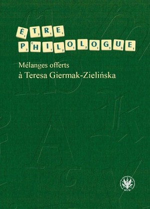 Etre philologue. Mélanges offerts a Teresa Giermak-Zielińska