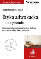 Etyka adwokacka - na egzamin. Tekst ustawy komentarz orzecznictwo