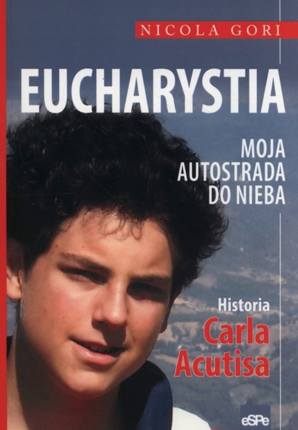 Eucharystia Moja autostrada do nieba Historia niezwykłego nastolatka