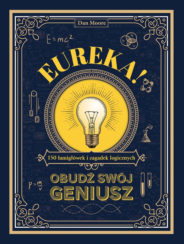 Eureka! Obudź swój geniusz 150 łamigłówek i zagadek logicznych
