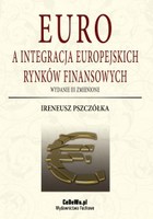 Okładka:Euro a integracja europejskich rynków finansowych (wyd. III zmienione). Europejski rynek pieniężny jako efekt integracji monetarnej 