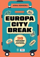 Europa city break. 30 pomysłów na weekend pełen wrażeń