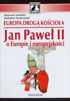 Europa drogą Kościoła Jan Paweł II o Europie i europejskości