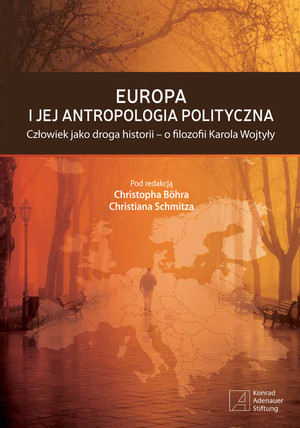Europa i jej antropologia polityczna Człowiek jako droga historii - o filozofii Karola Wojtyły