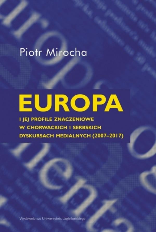 Europa i jej profile znaczeniowe w Chorwackich i Serbskich dyskursach medialnych (2007 2017)