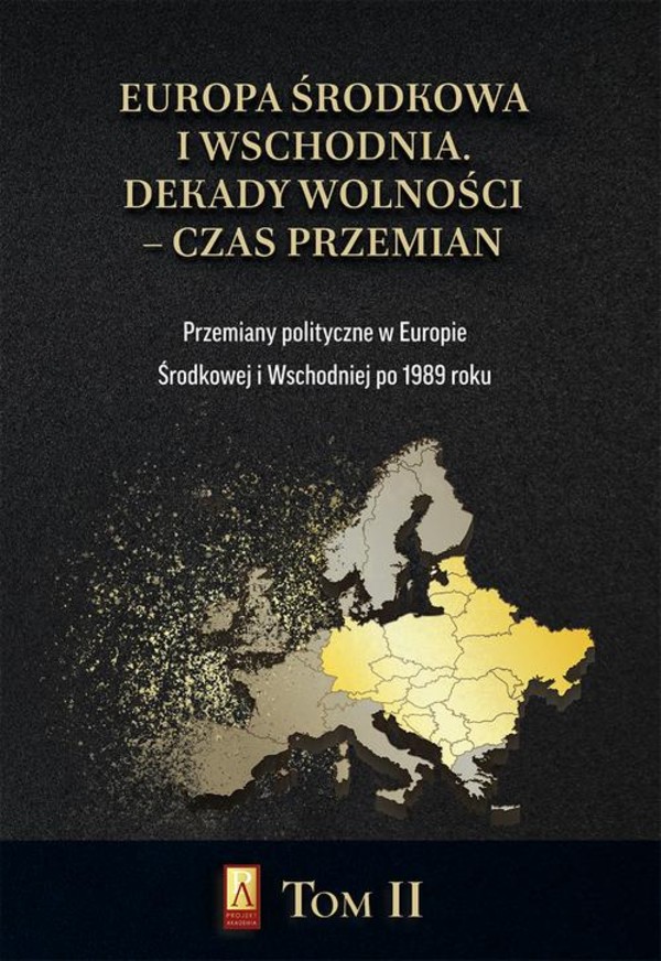 Europa Środkowa i Wschodnia Dekady wolności - czas przemian - pdf Tom II Przemiany polityczne w Europie Środkowej i Wschodniej po 1989 roku