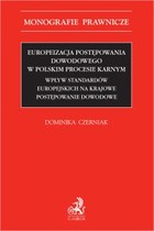 Okładka:Europeizacja postępowania dowodowego w polskim procesie karnym. Wpływ standardów europejskich na krajowe postępowanie dowodowe 
