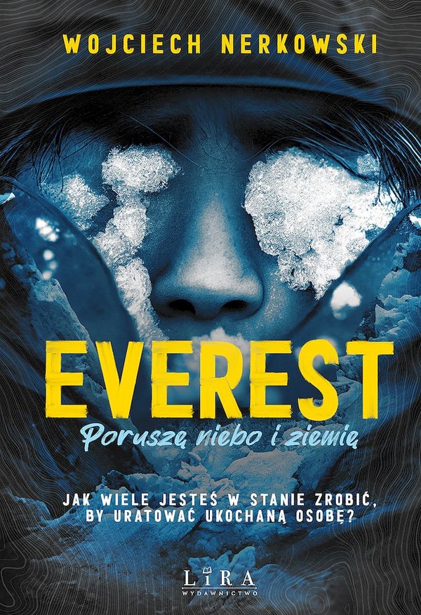 Everest Poruszę niebo i ziemię Jak wiele jesteś w stanie zrobić, by uratować ukochaną osobę?