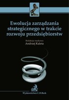 Ewolucja zarządzania strategicznego w trakcie rozwoju przedsiębiorstw - pdf