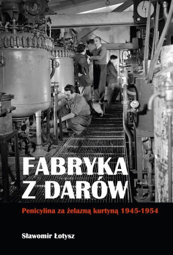 Fabryka z darów. Penicylina za żelazną kurtyną 1945-1954 - pdf