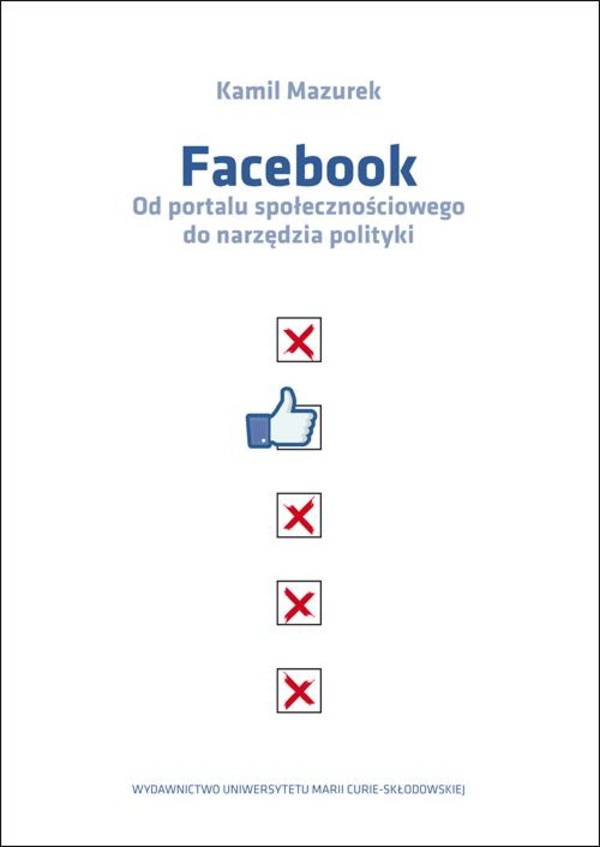 Facebook Od portalu społecznościowego do narzędzia polityki - pdf
