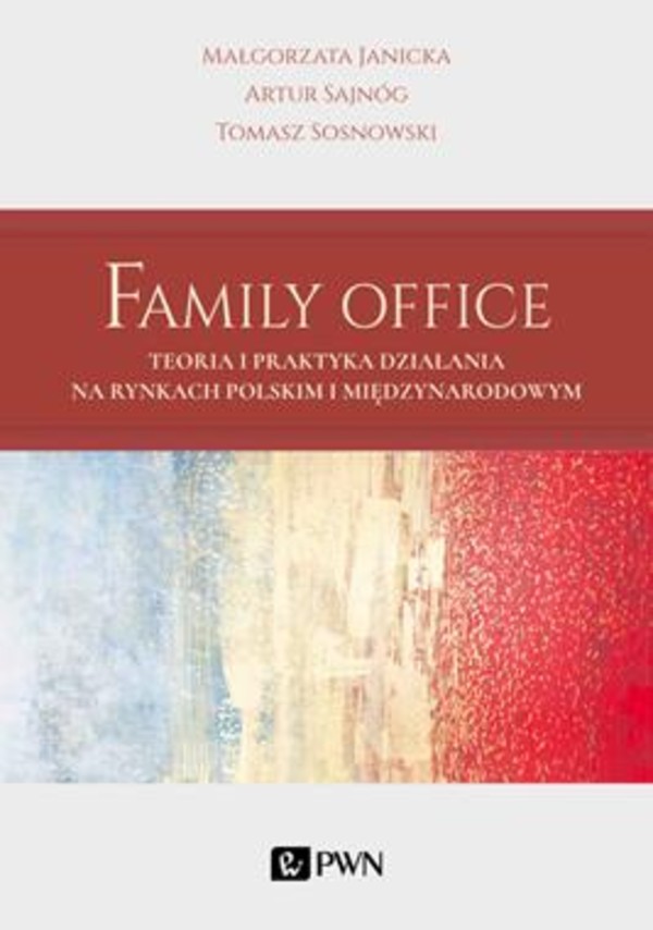 Family Office Teoria i praktyka działania na rynkach polskim i międzynarodowym