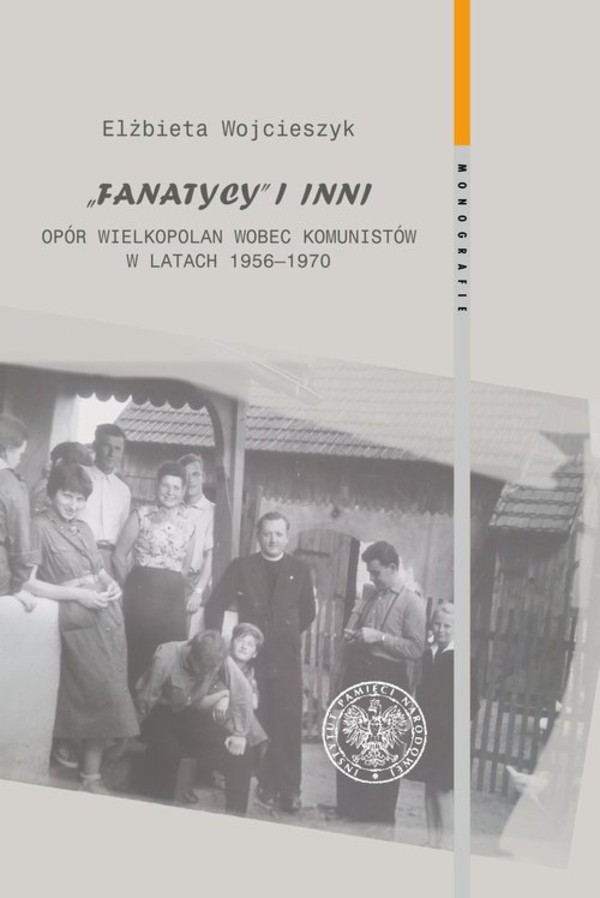 Fanatycy i inni Opór Wielkopolan wobec władz komunistycznych w latach 1956-1970