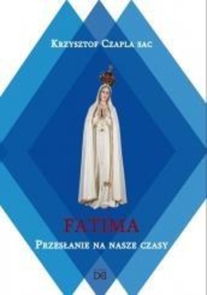 Fatima Przesłanie na nasze czasy