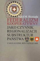 Federalizm kooperatywny jako czynnik regionalizacji substruktur państwa - pdf Casus Austrii, RFN i Szwajcarii